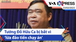 Tướng Đỗ Hữu Ca bị bắt vì ‘lừa đảo tiền chạy án’ | Truyền hình VOA 23/2/23