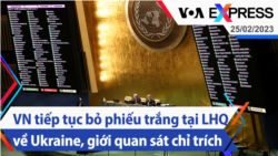 VN tiếp tục bỏ phiếu trắng tại LHQ về Ukraine, giới quan sát chỉ trích | Truyền hình VOA 25/2/23